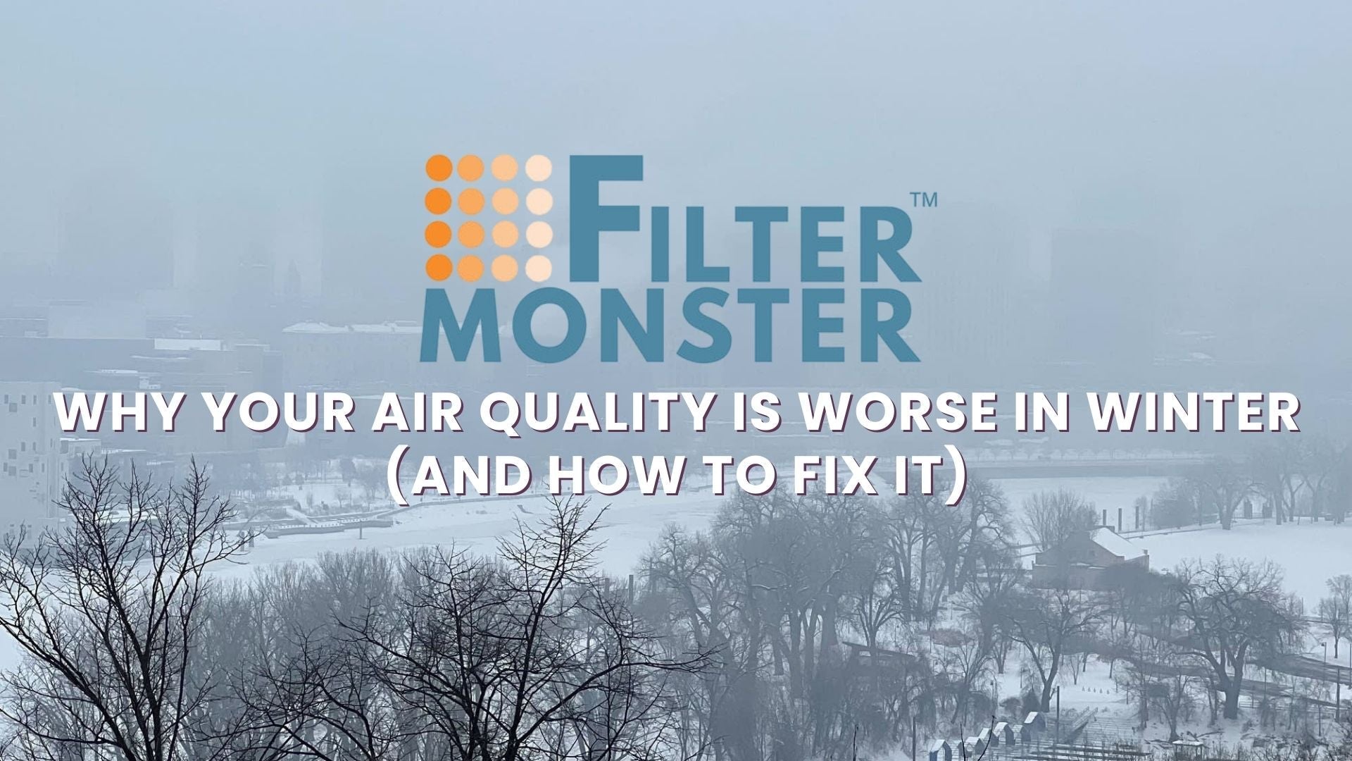 Why Your Air Quality Is Worse in Winter (and How to Fix It)